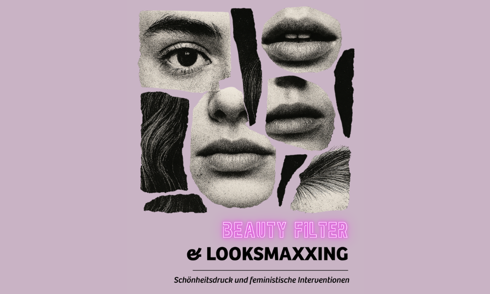 Beauty Filter & Looksmaxxing: Schönheitsdruck und feministische Interventionen